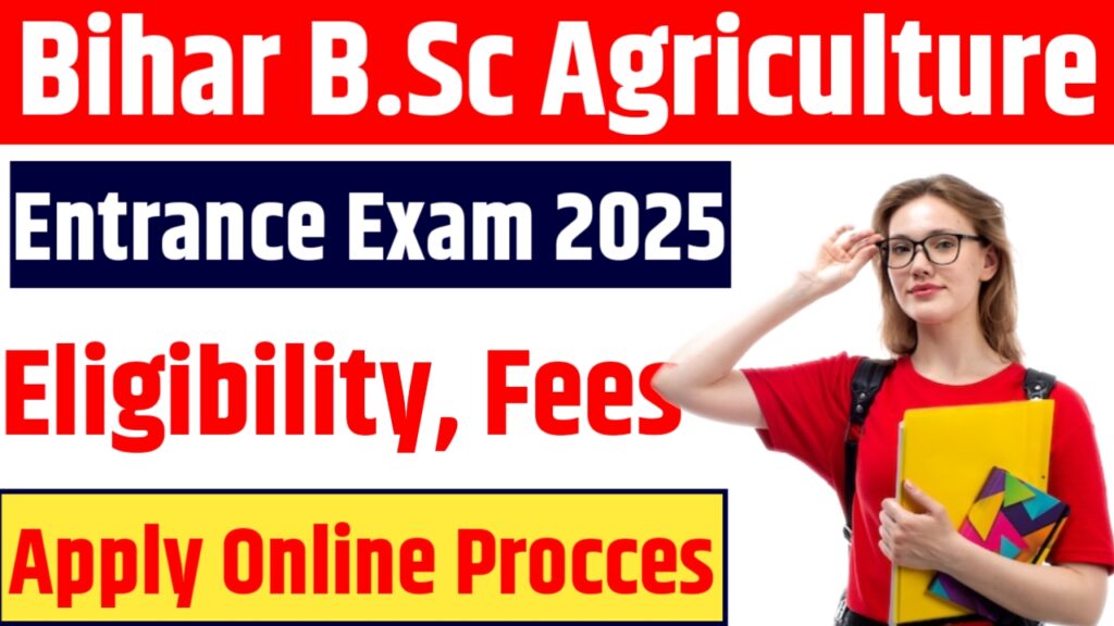 Bihar B.Sc Agriculture Entrance Exam 2025 : Apply Online For Bihar BSc Agriculture Admission 2025, Eligibility, Fees & More Info