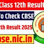 CBSE class 12th result Date 2025 : How To Check CBSE Board 12th result 2025 @cbse.nic.in
