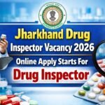 Jharkhand Drug Inspector Vacancy 2026 : Online Apply Starts For Drug Inspector